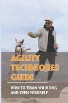 Agility Techniques Guide: How To Train Your Dog And Even Yourself