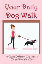 Your Daily Dog Walk: A Quite Different Experience Of Walking Your Dog