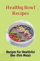 Healthy Bowl Recipes: Recipes For Healthful One-Dish Meals