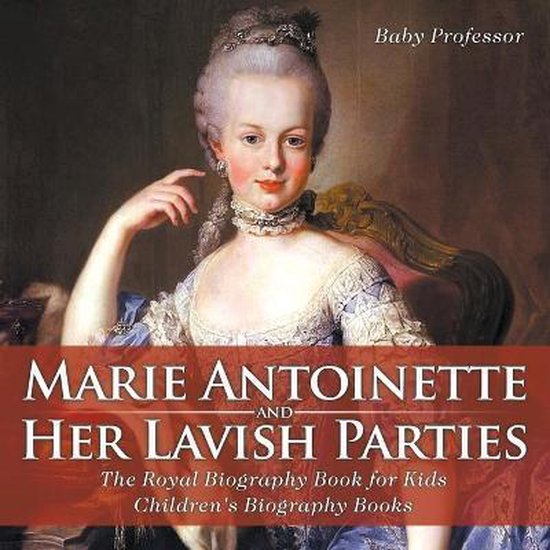 Marie and Her Lavish Parties The Royal Biography Book for