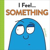 I Feel...- I Feel... Something