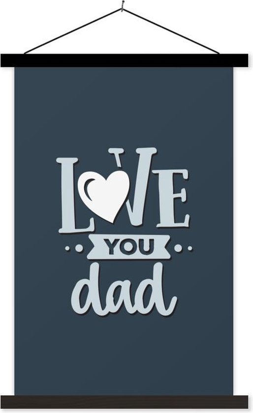 Posterhanger incl. Poster - Schoolplaat - Quotes - Spreuken - Vaderdag - Love you dad - 40x60 cm - Zwarte latten - Vaderdag cadeau - Geschenk - Cadeautje voor hem - Tip - Mannen