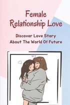Female Relationship Love: Discover Love Story About The World Of Future