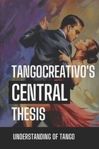 TangoCreativo's Central Thesis: Understanding Of Tango