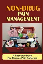Non-Drug Pain Management: A Resource Book For Chronic Pain Sufferers
