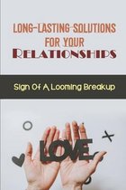 Long-Lasting Solutions For Your Relationships: Sign Of A Looming Breakup