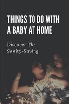 Things To Do With A Baby At Home: Discover The Sanity-Saving