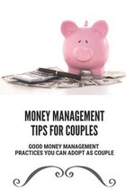Money Management Tips For Couples: Good Money Management Practices You Can Adopt As Couple