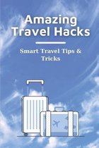 Amazing Travel Hacks: Smart Travel Tips & Tricks