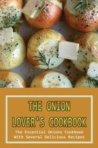 The Onion Lover's Cookbook: The Essential Onions Cookbook With Several Delicious Recipes