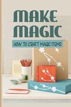 Make Magic: How To Craft Magic Items