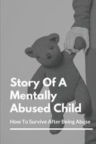 Story Of A Mentally Abused Child: How To Survive After Being Abuse