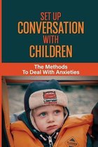Set Up Conversation With Children: The Methods To Deal With Anxieties