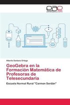 GeoGebra en la Formación Matemática de Profesoras de Telesecundaria
