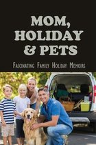 Mom, Holiday & Pets: Fascinating Family Holiday Memoirs