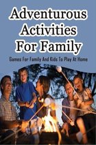 Adventurous Activities For Family: Games For Family And Kids To Play At Home