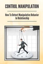 Control Manipulation: How To Detect Manipulative Behavior In Relationship