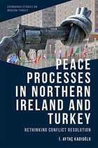 Peace Processes in Northern Ireland and Turkey Rethinking Conflict Resolution Edinburgh Studies on Modern Turkey