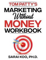 Tom Patty's MARKETING WITHOUT MONEY WORKBOOK