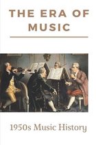 The Era Of Music: 1950s Music History