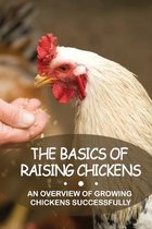 The Basics Of Raising Chickens: An Overview Of Growing Chickens Successfully