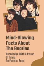 Mind-Blowing Facts About The Beatles: Knowledge With A Round Of Trivia On Famous Band