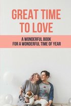 Great Time To Love: A Wonderful Book For A Wonderful Time Of Year