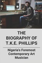 The Biography Of T.K.E. Phillips: Nigeria's Foremost Contemporary Art Musician