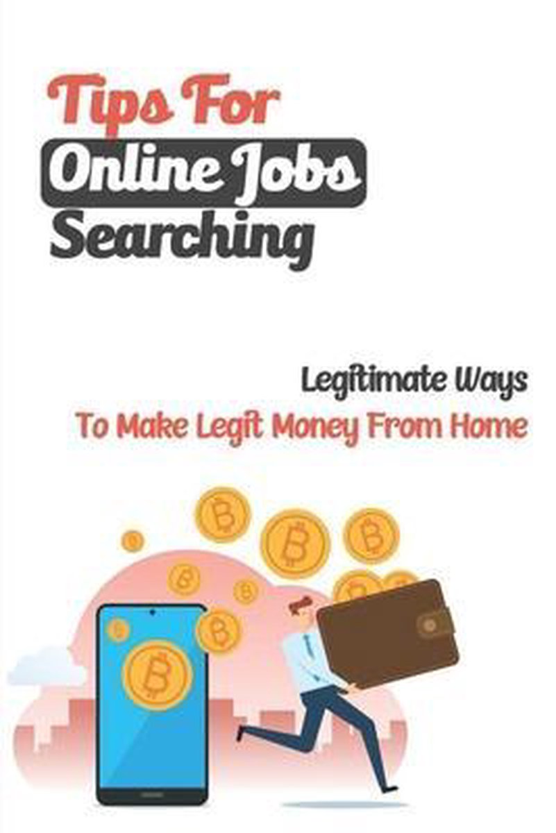Tips For Online Jobs Searching: Legitimate Ways To Make Legit Money From Home