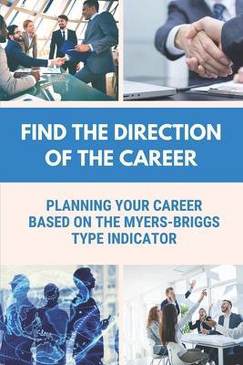 Find The Direction Of The Career: Planning Your Career Based On The Myers-Briggs Type Indicator