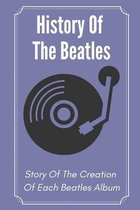 History Of The Beatles: Story Of The Creation Of Each Beatles Album