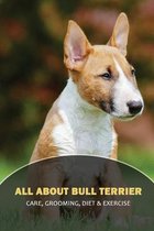 All About Bull Terrier: Care, Grooming, Diet & Exercise
