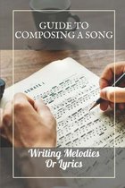 Guide To Composing A Song: Writing Melodies Or Lyrics