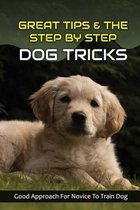 Great Tips & The Step By Step Dog Tricks: Good Approach For Novice To Train Dog