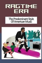 Ragtime Era: The Predominant Style Of American Music