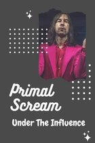 Primal Scream: Under The Influence