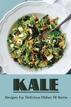 Kale: Recipes For Delicious Dishes At Home