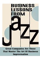 Business Lessons From Jazz: Great Companies Are Those That Master The Art Of Business Improvisation