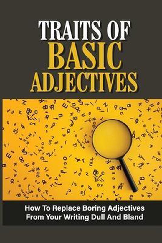 Traits Of Basic Adjectives How To Replace Boring Adjectives From Your