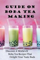 Guide On Boba Tea Making: Discover A World Of Boba Tea Recipes That Delight Your Taste Buds