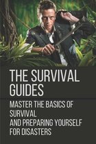 The Survival Guides: Master The Basics Of Survival And Preparing Yourself For Disasters