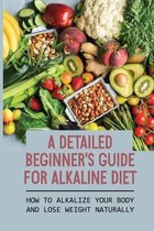 A Detailed Beginner's Guide For Alkaline Diet: How To Alkalize Your Body And Lose Weight Naturally