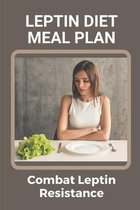 Leptin Diet Meal Plan: Combat Leptin Resistance