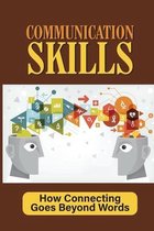 Communication Skills: How Connecting Goes Beyond Words