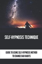 Self-Hypnosis Technique: Guide To Using Self-Hypnosis Method To Change Bad Habits