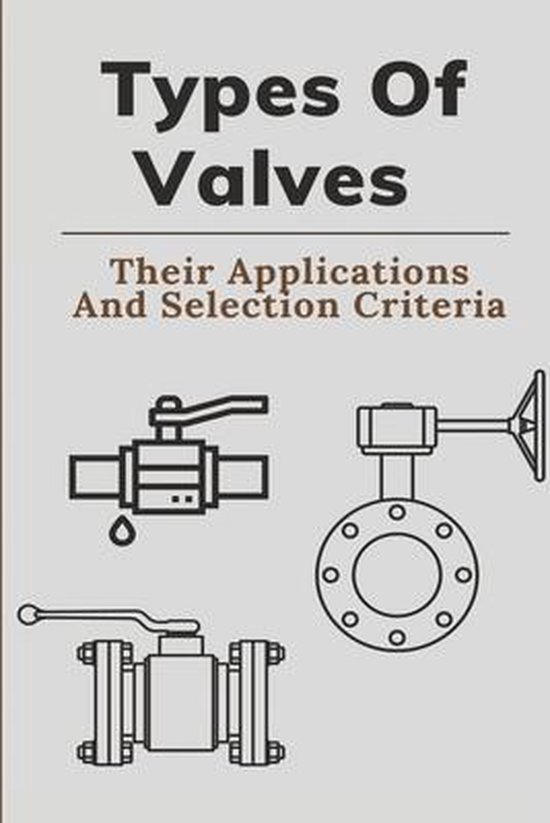 Types Of Valves Their Applications And Selection Criteria