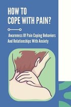How To Cope With Pain?: Awareness Of Pain Coping Behaviors And Relationships With Anxiety