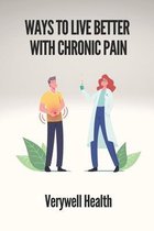 Ways To Live Better With Chronic Pain: Verywell Health