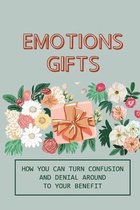 Emotions Gifts: How You Can Turn Confusion And Denial Around To Your Benefit