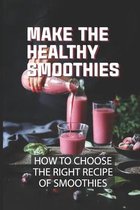 Make The Healthy Smoothies: How To Сhооѕе Thе Rіght Rесіре Оf Ѕmооthіеs